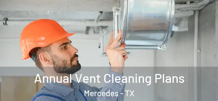  Annual Vent Cleaning Plans Mercedes - TX