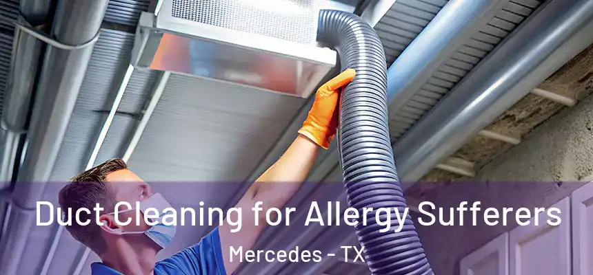  Duct Cleaning for Allergy Sufferers Mercedes - TX