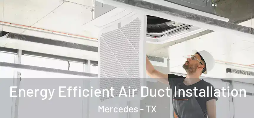  Energy Efficient Air Duct Installation Mercedes - TX