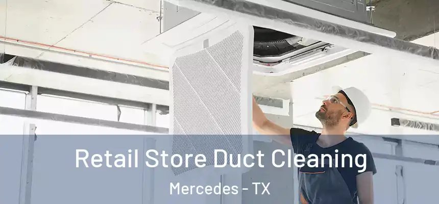 Retail Store Duct Cleaning Mercedes - TX